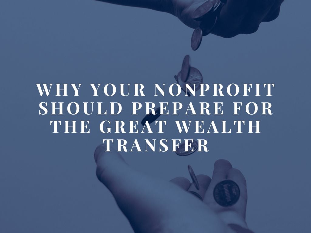 Why Your Nonprofit Should Prepare for the Great Wealth Transfer